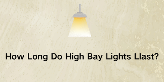 How Long Do High Bay Lights Llast?